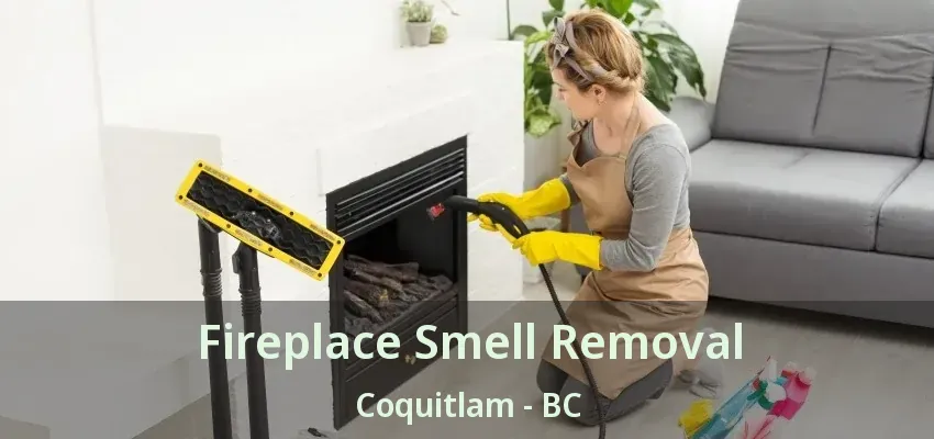 Fireplace Smell Removal Coquitlam - BC