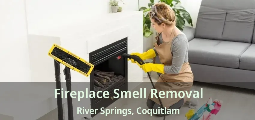 Fireplace Smell Removal River Springs, Coquitlam - BC