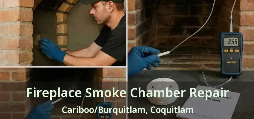 Fireplace Smoke Chamber Repair Cariboo/Burquitlam, Coquitlam - BC