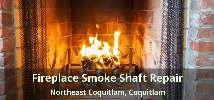 Fireplace Smoke Shaft Repair Northeast Coquitlam, Coquitlam - BC