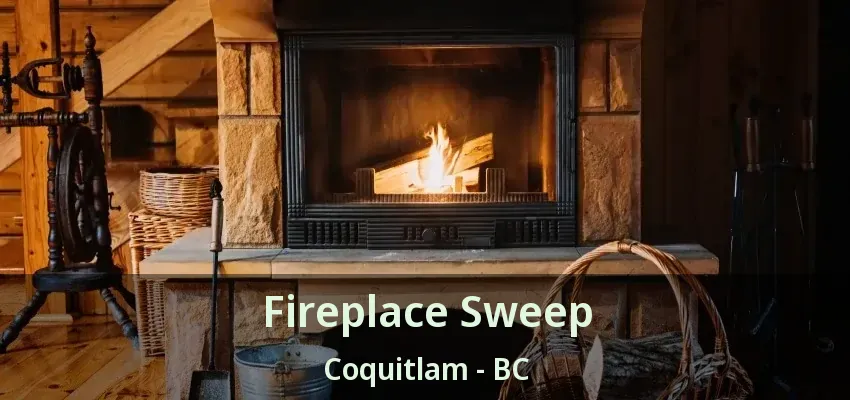Fireplace Sweep Coquitlam - BC