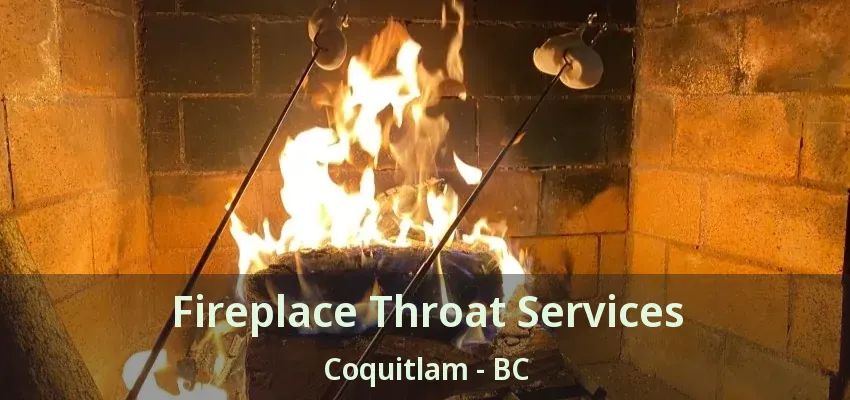 Fireplace Throat Services Coquitlam - BC