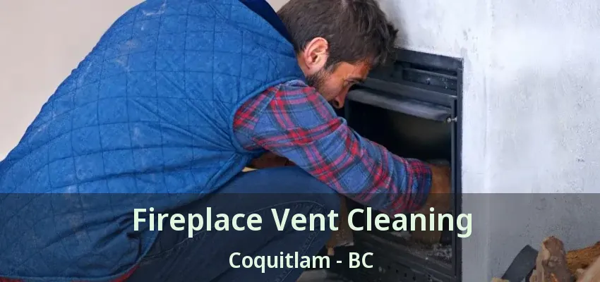 Fireplace Vent Cleaning Coquitlam - BC