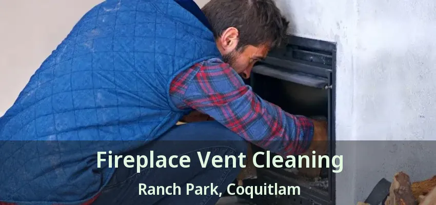 Fireplace Vent Cleaning Ranch Park, Coquitlam - BC