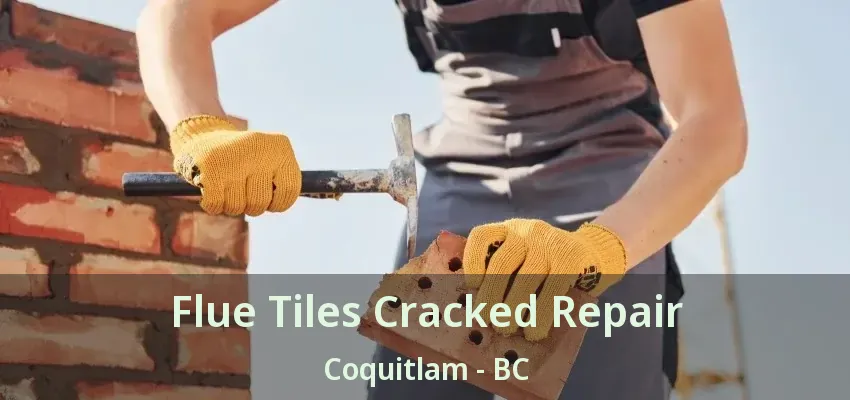 Flue Tiles Cracked Repair Coquitlam - BC