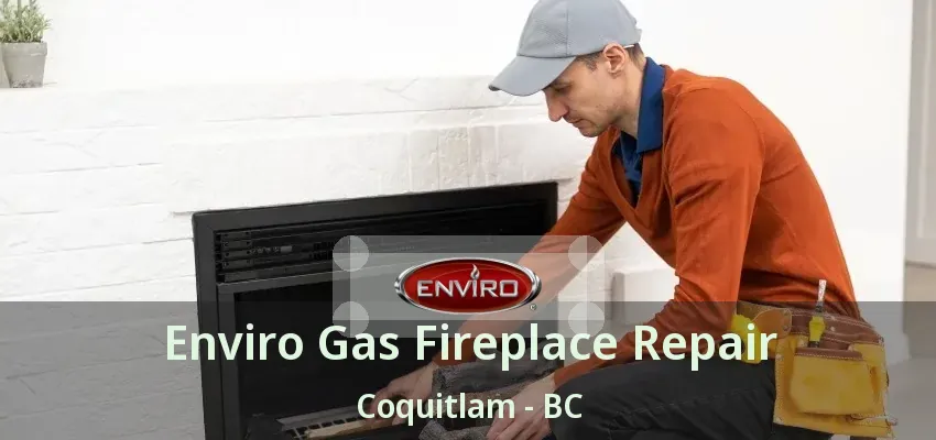 Enviro Gas Fireplace Repair Coquitlam - BC