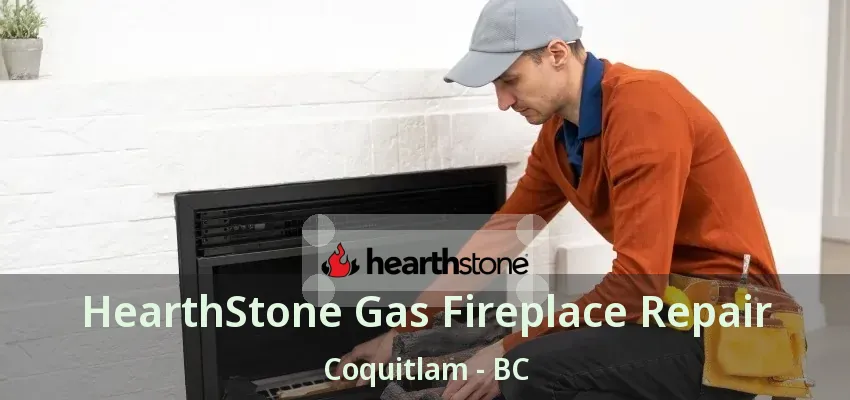 HearthStone Gas Fireplace Repair Coquitlam - BC