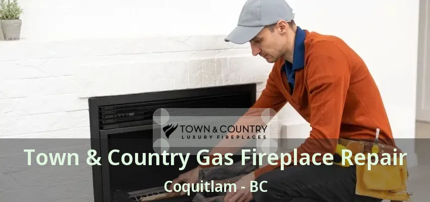 Town & Country Gas Fireplace Repair Coquitlam - BC