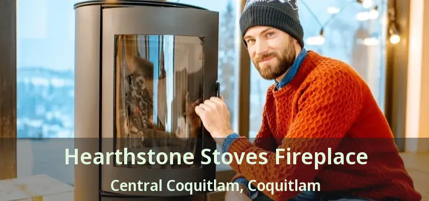 Hearthstone Stoves Fireplace Central Coquitlam, Coquitlam - BC
