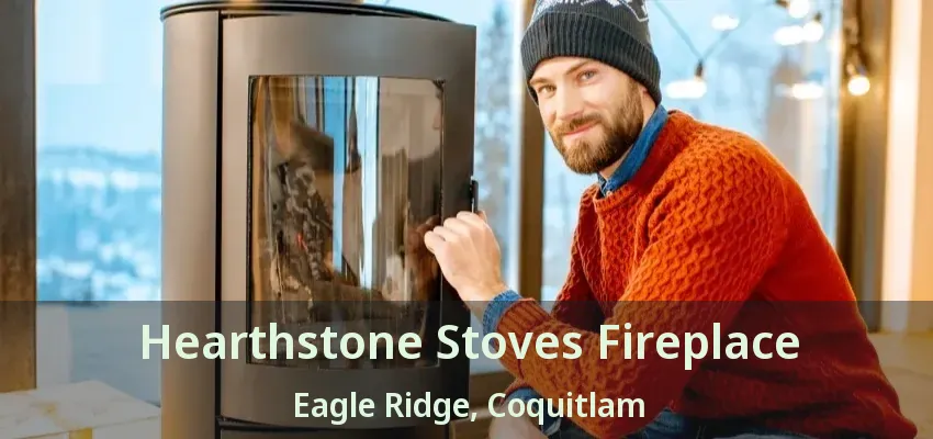 Hearthstone Stoves Fireplace Eagle Ridge, Coquitlam - BC