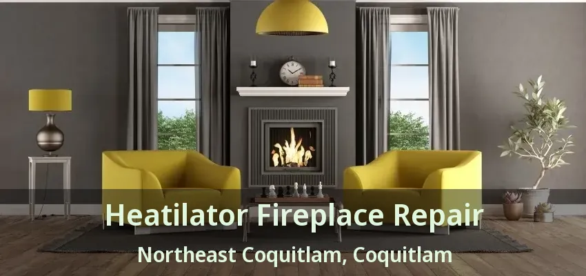 Heatilator Fireplace Repair Northeast Coquitlam, Coquitlam - BC