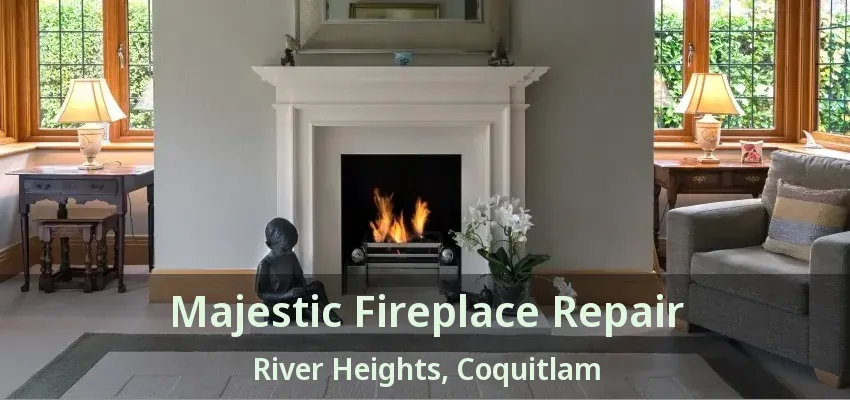 Majestic Fireplace Repair River Heights, Coquitlam - BC
