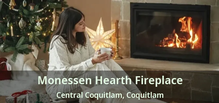 Monessen Hearth Fireplace Central Coquitlam, Coquitlam - BC