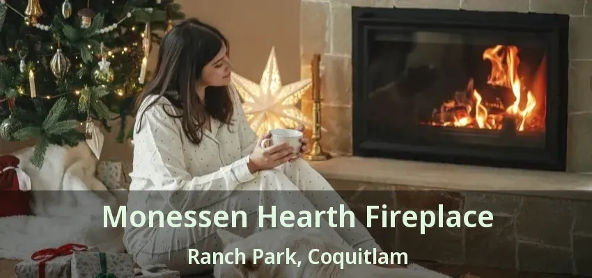 Monessen Hearth Fireplace Ranch Park, Coquitlam - BC