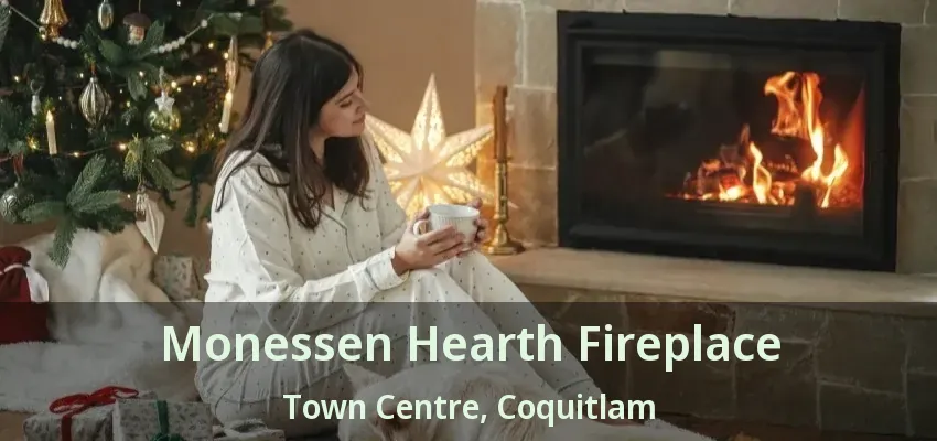 Monessen Hearth Fireplace Town Centre, Coquitlam - BC
