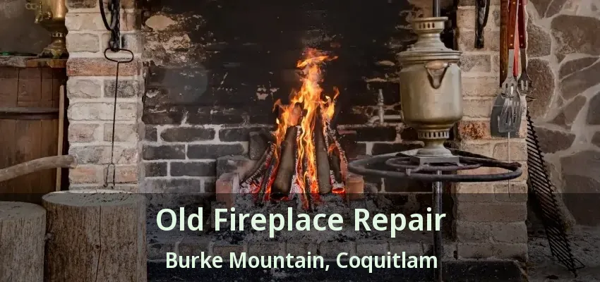 Old Fireplace Repair Burke Mountain, Coquitlam - BC