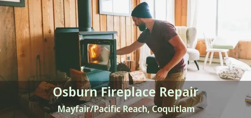 Osburn Fireplace Repair Mayfair/Pacific Reach, Coquitlam - BC