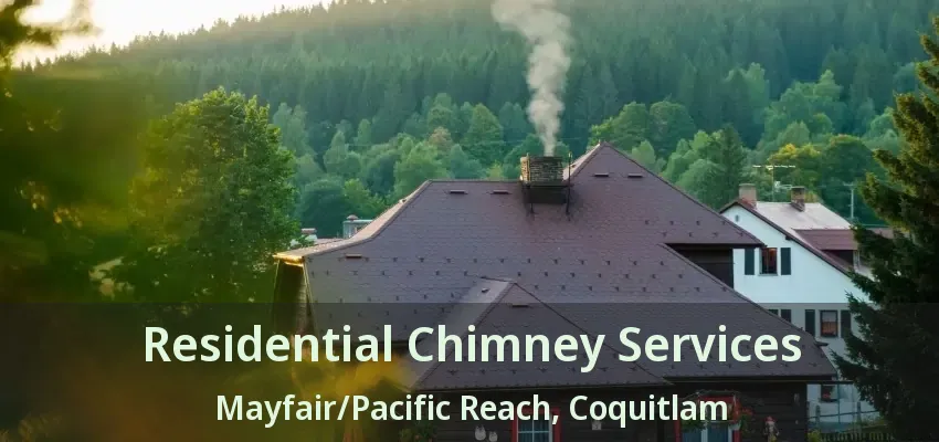 Residential Chimney Services Mayfair/Pacific Reach, Coquitlam - BC