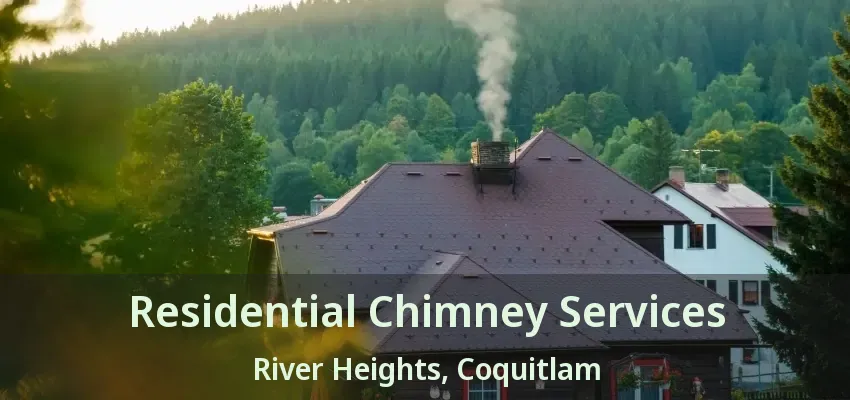 Residential Chimney Services River Heights, Coquitlam - BC
